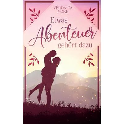 Etwas Abenteuer gehört dazu, Taschenbuch von Veronica More, Tredition, 978-3-347-73140-0