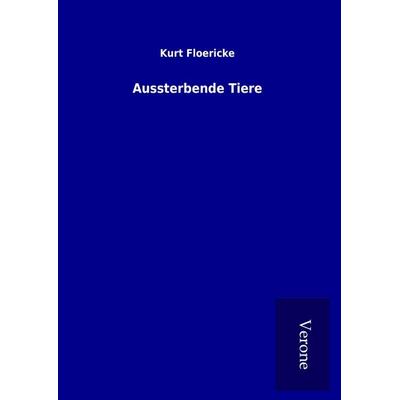 Aussterbende Tiere, Gebundene Ausgabe von Kurt Floericke, BoD - Books on Demand