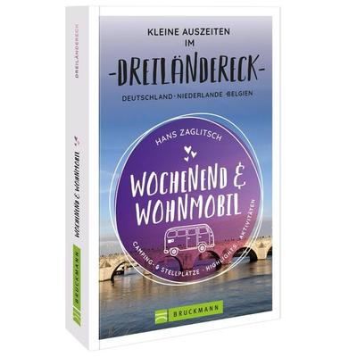Wochenend und Wohnmobil - Kleine Auszeiten im Dreiländereck D/NL/B, Taschenbuch von Hans Zaglitsch, Bruckmann, 978-3-7343-2061-3