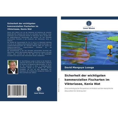 Sicherheit der wichtigsten kommerziellen Fischarten im Viktoriasee, Kenia Wat, Taschenbuch von David Manguya Lusega, Verlag Unser Wissen,