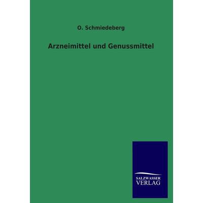 Arzneimittel und Genussmittel, Taschenbuch von O. Schmiedeberg, Salzwasser, 978-3-8460-1490-5