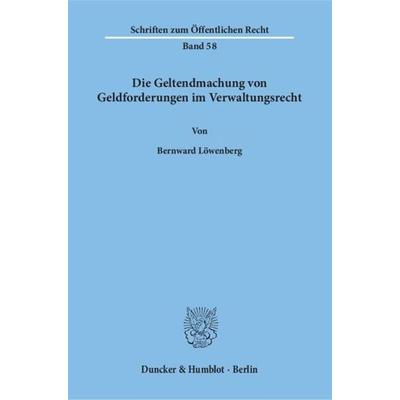 Die Geltendmachung von Geldforderungen im Verwaltungsrecht., Taschenbuch von Bernward Löwenberg, Duncker & Humblot, 978-3-428-00938-1