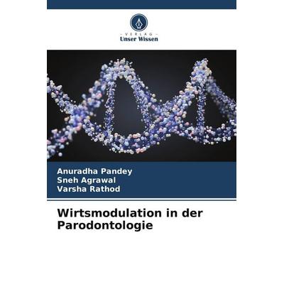 Wirtsmodulation in der Parodontologie, Taschenbuch von Anuradha Pandey,Sneh Agrawal,Varsha Rathod, Verlag Unser Wissen, 978-620-5-00349-7
