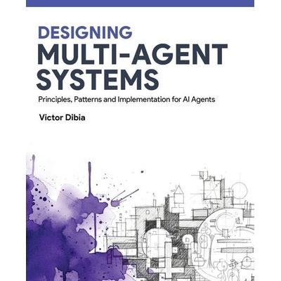 Designing Multi-Agent Systems, Taschenbuch von Victor Dibia, Victor Dibia