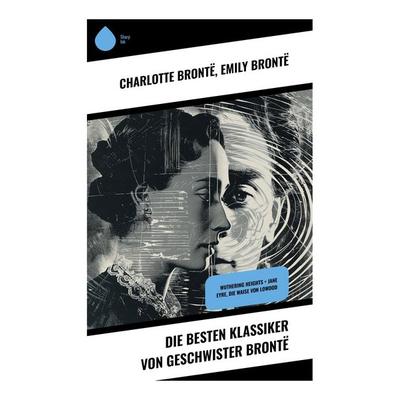 Die besten Klassiker von Geschwister Brontë, Taschenbuch von Charlotte Brontë,Emily Bronte, Sharp Ink, 978-80-283-5131-1