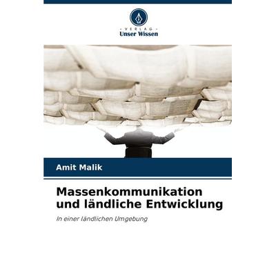 Massenkommunikation und ländliche Entwicklung, Taschenbuch von Amit Malik, Verlag Unser Wissen, 978-620-8-69587-3