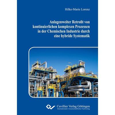 Anlagenweiter Retrofit von kontinuierlichen komplexen Prozessen in der Chemischen Industrie durch eine hybride Systematik, Taschenbuch von Hilke-Marie