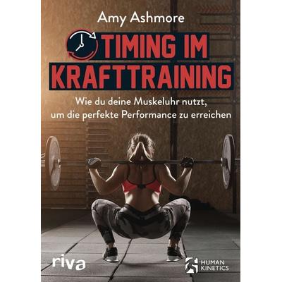 Timing im Krafttraining, Taschenbuch von Amy Ashmore, Riva, 978-3-7423-1450-5