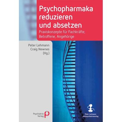 Psychopharmaka reduzieren und absetzen, Taschenbuch von Peter Lehmann,Craig Newnes, Psychiatrie Verlag, 978-3-96605-212-2