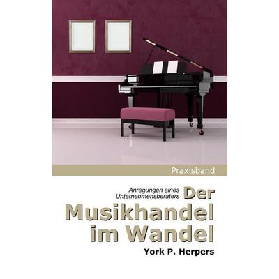 Der Musikhandel im Wandel - Anregungen eines Unternehmensberaters, Gebundene Ausgabe von York P. Herpers, BoD - Books on Demand, 978-3-939743-99-6