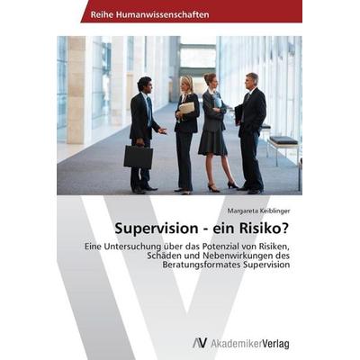 Keiblinger, M: Supervision - ein Risiko?, Taschenbuch von Margareta Keiblinger, AV Akademikerverlag, 978-3-639-46146-6