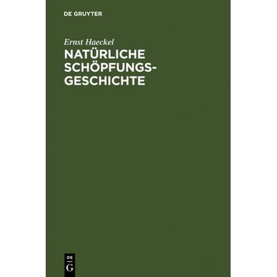Natürliche Schöpfungsgeschichte, Gebundene Ausgabe von Ernst Haeckel, De Gruyter, 978-3-11-109756-5