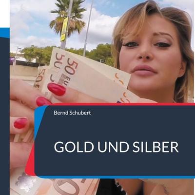 Gold und Silber, Taschenbuch von Bernd Schubert, BoD – Books on Demand, 978-3-7578-7834-4