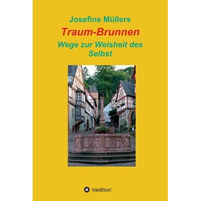 Traum-Brunnen - Wege zur Weisheit des Selbst, Gebundene Ausgabe von Josefine Müllers, Tredition, 978-3-7497-4431-2