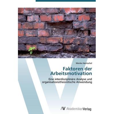 Faktoren der Arbeitsmotivation, Taschenbuch von Wenke Hentschel, AV Akademikerverlag, 978-3-639-42894-0