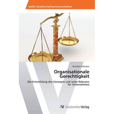 Organisationale Gerechtigkeit, Taschenbuch von Veronika Schlacher, AV Akademikerverlag, 978-3-639-72052-5