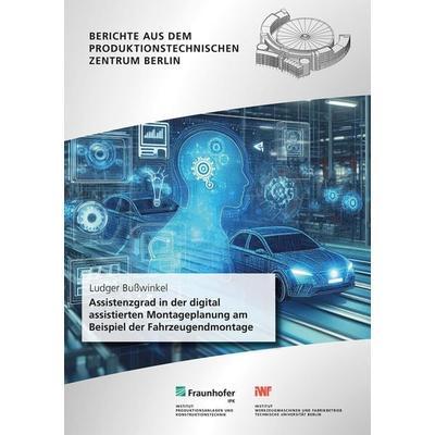 Assistenzgrad in der digital assistierten Montageplanung am Beispiel der Fahrzeugendmontage, Taschenbuch von Ludger Busswinkel, Fraunhofer Verlag,