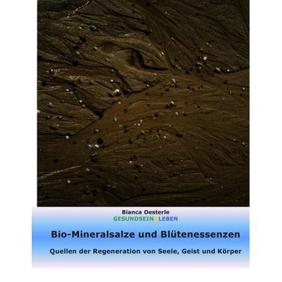Bio-Mineralsalze und Blütenessenzen, Gebundene Ausgabe von Bianca Oesterle, BoD – Books on Demand, 978-3-7322-4307-5