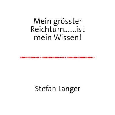 Mein grösster Reichtum.......ist mein Wissen!, Taschenbuch von Stefan Langer, Epubli, 978-3-8442-2665-2