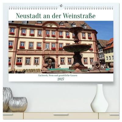 Neustadt an der Weinstaße - Fachwerk, Wein und gemütliche Gassen (hochwertiger Premium Wandkalender 2027 DIN A2 quer), Kunstdruck in Hochglanz