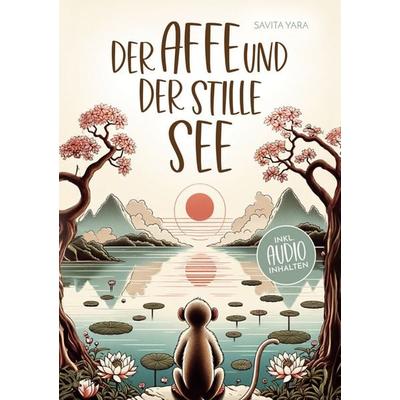 Der Affe und der stille See - Mit der Hilfe von buddhistischen Kurzgeschichten,, Taschenbuch von Savita Yara, Lucid Page Media, 978-3-9893547-2-2