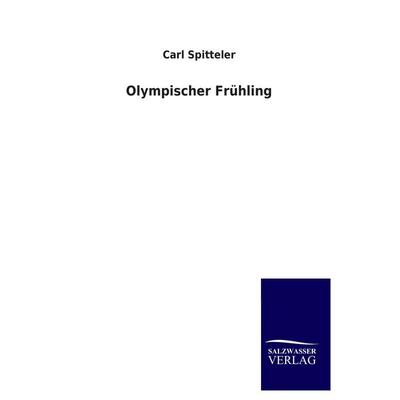 Olympischer Frühling, Taschenbuch von Carl Spitteler, Salzwasser, 978-3-8460-3910-6