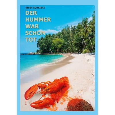 Der Hummer war schon tot, Taschenbuch von Sissy Scheible, Twentysix Crime, 978-3-7407-1480-2