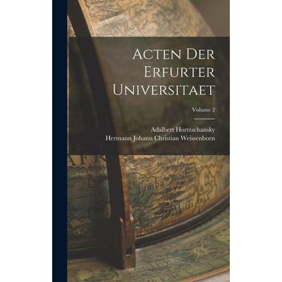 Acten Der Erfurter Universitaet; Volume 2, Gebundene Ausgabe von Hermann Johann Christian Weissenborn,Adalbert Hortzschansky, Tradd Street Press,