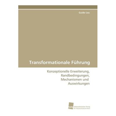 Transformationale Führung, Taschenbuch von Guido Leu, Südwestdeutscher Verlag für Hochschulschriften, 978-3-8381-0016-6