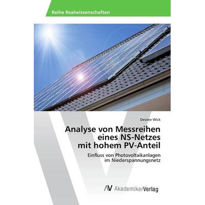 Analyse von Messreihen eines NS-Netzes mit hohem PV-Anteil, Taschenbuch von Desiree Wick, AV Akademikerverlag, 978-3-639-85155-7