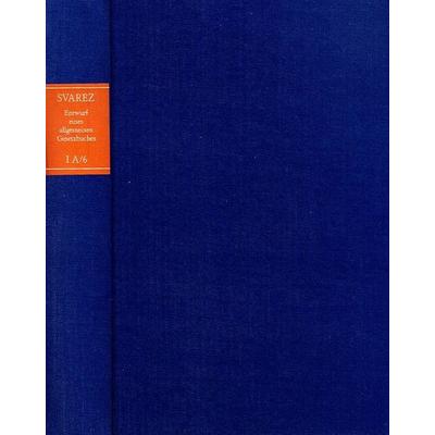 Carl Gottlieb Svarez: Gesammelte Schriften / Zweite Abteilung: Die Preußische Rechtsreform. I. Das Allgemeine Landrecht: Die Texte. A. Entwurf eines