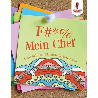 F & * % Mein Chef, Taschenbuch von Coloring Bandit, Coloring Bandit, 978-0-228-21012-2