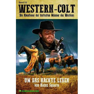 Western-Colt, Band 52: Um das Nackte Leben, Taschenbuch von Heinz Squarra, Epubli, 978-3-7541-3697-3