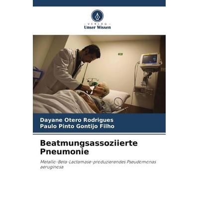 Beatmungsassoziierte Pneumonie, Taschenbuch von Dayane Otero Rodrigues,Paulo Pinto Gontijo Filho, Verlag Unser Wissen, 978-620-8-45196-7
