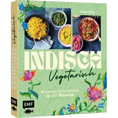 Indisch vegetarisch, Gebundene Ausgabe von Tanja Dusy, Edition Michael Fischer / EMF Verlag, 978-3-7459-2761-0