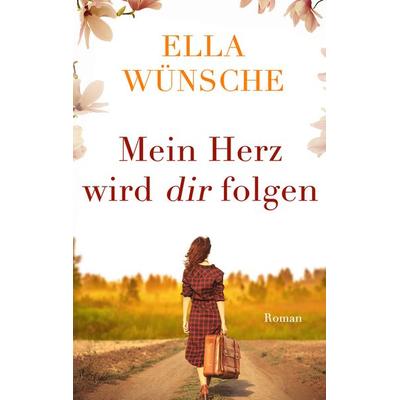 Mein Herz wird dir folgen, Taschenbuch von Ella Wünsche, BoD – Books on Demand, 978-3-7519-0336-3
