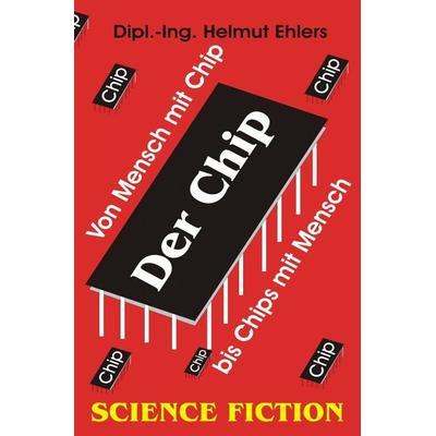 Der Chip, Taschenbuch von Helmut Ehlers, Epubli, 978-3-7549-5181-1