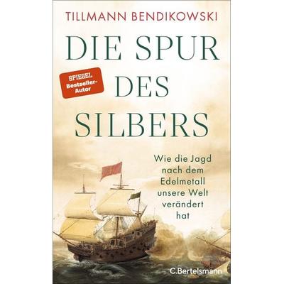 Die Spur des Silbers, Gebundene Ausgabe von Tillmann Bendikowski, C.Bertelsmann, 978-3-570-10543-6