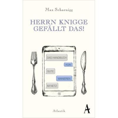 Herrn Knigge gefällt das!, Gebundene Ausgabe von Max Scharnigg, Atlantik Verlag