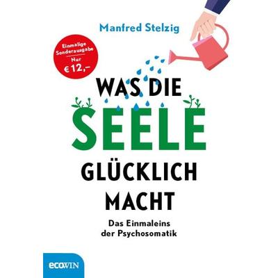 Was die Seele glücklich macht, Gebundene Ausgabe von Manfred Stelzig, Ecowing, 978-3-7110-0144-3