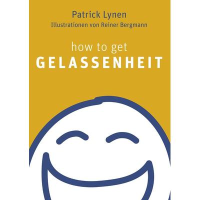 How to get Gelassenheit, Taschenbuch von Patrick Lynen, KOHA-Verlag
