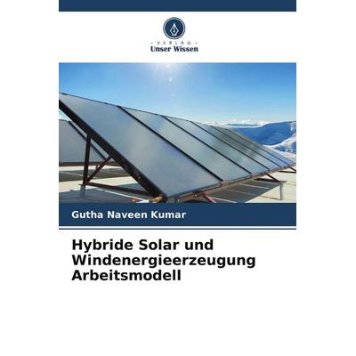 Hybride Solar und Windenergieerzeugung Arbeitsmodell, Taschenbuch von Gutha Naveen Kumar, Verlag Unser Wissen, 978-620-5-05991-3