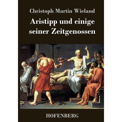 Aristipp und einige seiner Zeitgenossen, Gebundene Ausgabe von Christoph Martin Wieland, Hofenberg, 978-3-8430-3277-3