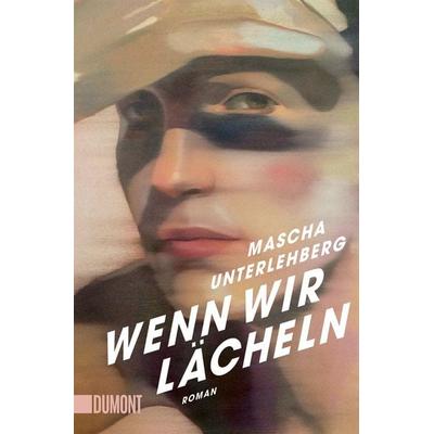 Wenn wir lächeln, Taschenbuch von Mascha Unterlehberg, DuMont Buchverlag, 978-3-7558-0567-0