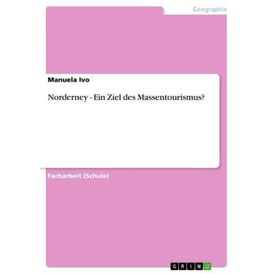 Norderney - Ein Ziel des Massentourismus?, Taschenbuch von Manuela Ivo, GRIN, 978-3-640-87292-3