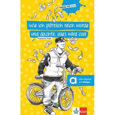 Wie ich plötzlich reich wurde und dachte, alles wird cool, Taschenbuch von Stephanie Polák,Stephanie Eikerling, Klett Sprachen GmbH, 978-3-12-666102-7