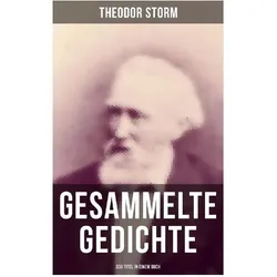 Gesammelte Gedichte (330 Titel), Belletristik von Theodor Storm