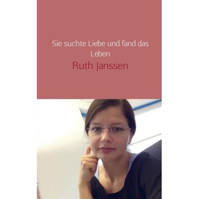 Sie suchte Liebe und fand das Leben, Taschenbuch von Ruth Janssen, MBs, 978-94-6254-316-4
