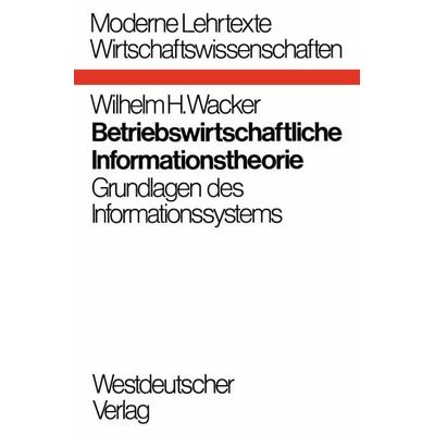 Betriebswirtschaftliche Informationstheorie, Taschenbuch von Wilhelm H. Wacker, VS Verlag für Sozialwissenschaften, 978-3-531-11078-3