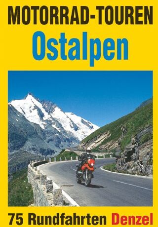 Harald Denzel - Motorrad-Touren Ostalpen: 75 Rundfahrten in den Alpenländern Österreich, Deutschland, Schweiz, Slowenien, Italien - Preis vom 30.09.2026 22:30:23 h